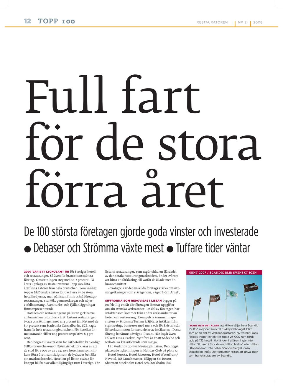 På årets upplaga av Restauratörens Topp 00lista återfinns aktörer från hela branschen.