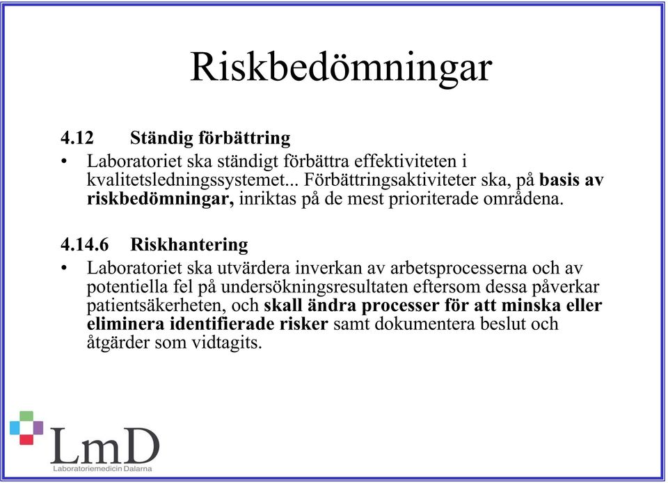 6 Riskhantering Laboratoriet ska utvärdera inverkan av arbetsprocesserna och av potentiella fel på undersökningsresultaten