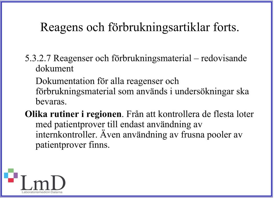 förbrukningsmaterial som används i undersökningar ska bevaras. Olika rutiner i regionen.