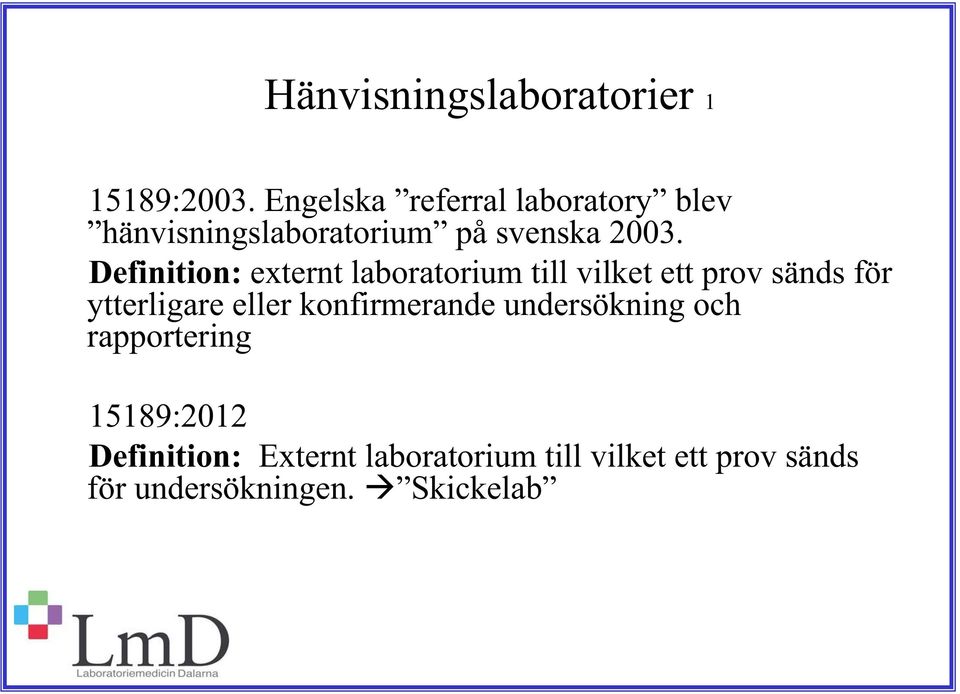 Definition: externt laboratorium till vilket ett prov sänds för ytterligare eller