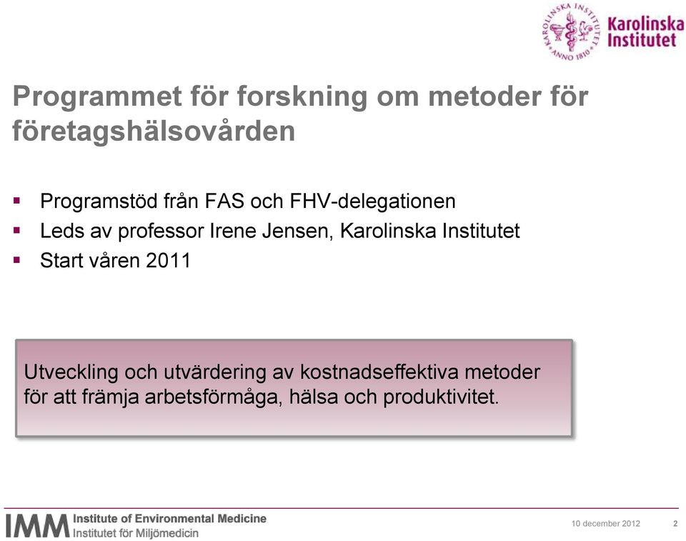 Institutet Start våren 2011 Utveckling och utvärdering av kostnadseffektiva