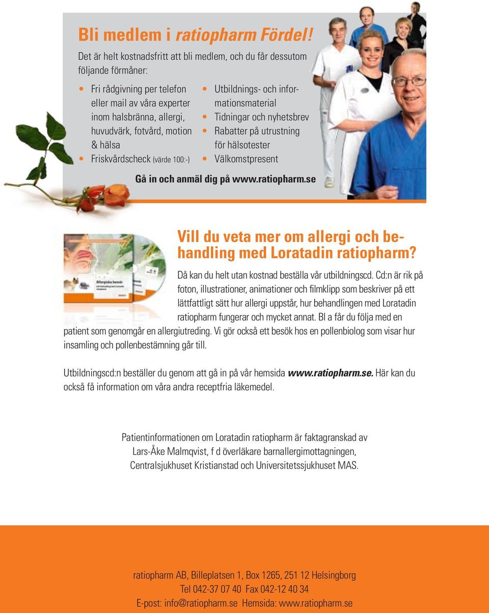 Friskvårdscheck (värde 100:-) Utbildnings- och informationsmaterial Tidningar och nyhetsbrev Rabatter på utrustning för hälsotester Välkomstpresent Gå in och anmäl dig på www.ratiopharm.