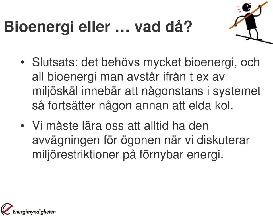 ex av miljöskäl innebär att någonstans i systemet så fortsätter någon annan