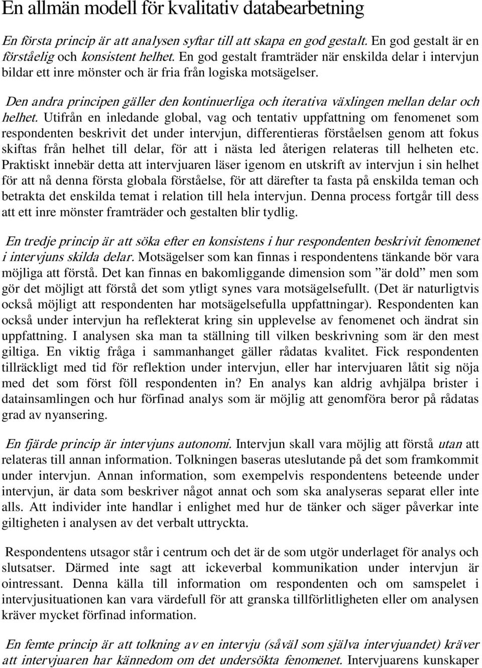 Den andra principen gäller den kontinuerliga och iterativa växlingen mellan delar och helhet.