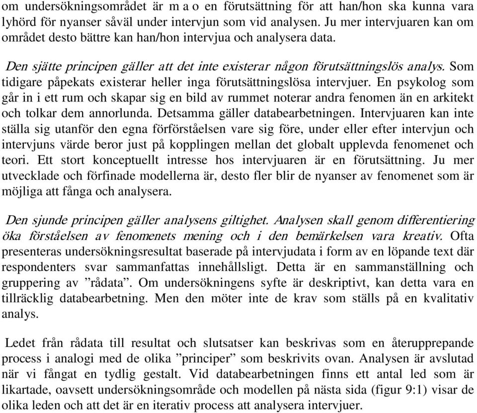 Som tidigare påpekats existerar heller inga förutsättningslösa intervjuer.