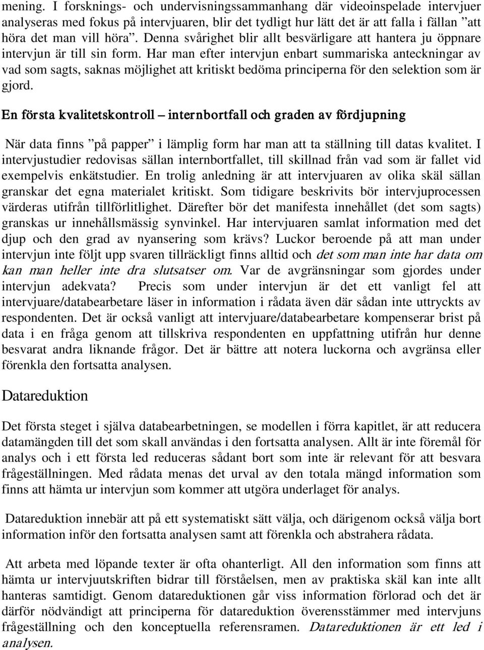 Har man efter intervjun enbart summariska anteckningar av vad som sagts, saknas möjlighet att kritiskt bedöma principerna för den selektion som är gjord.
