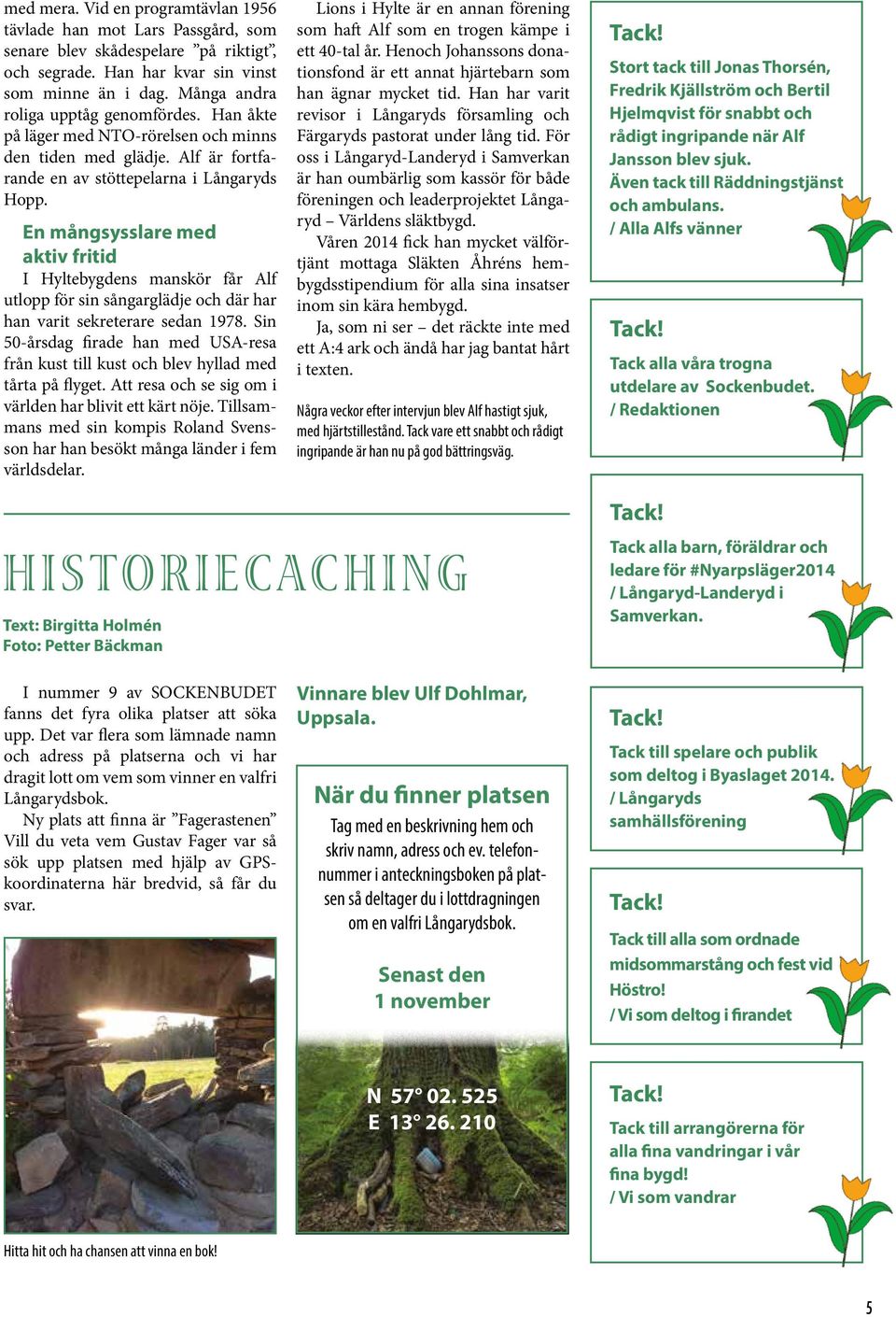 3xT - Tjejer som Trffas och Trivs i Landeryds frsamlingshem kl 19. vi kan vara beredda p ngot stort och fantastiskt, nmligen att f trffa Gud Fader sjlv! Oktober - Lngaryds frsamling -