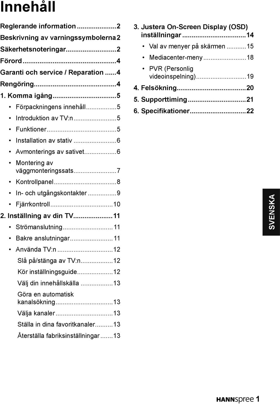 ..10 2. Inställning av din TV...11 Strömanslutning...11 Bakre anslutningar...11 Använda TV:n...12 Slå på/stänga av TV:n...12 Kör inställningsguide...12 Välj din innehållskälla.
