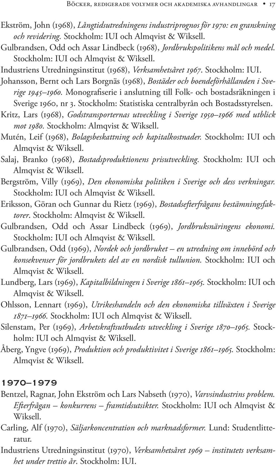 Monografiserie i anslutning till Folk- och bostadsräkningen i Sverige 1960, nr 3. Stockholm: Statistiska centralbyrån och Bostadsstyrelsen.