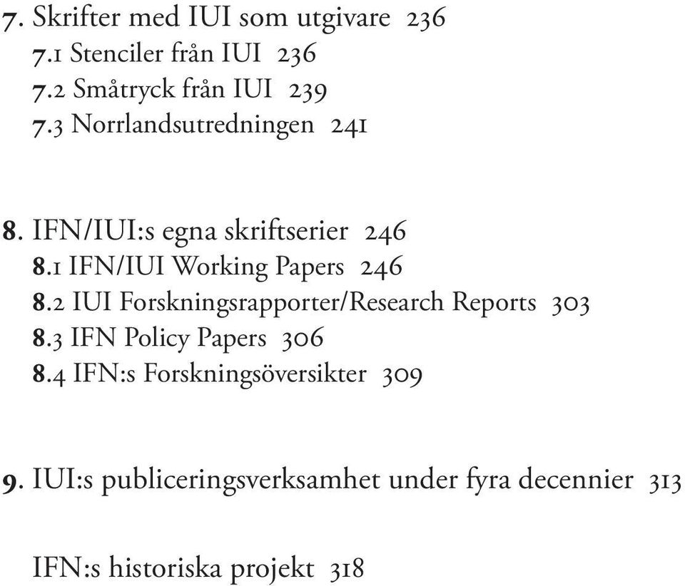 2 IUI Forskningsrapporter/Research Reports 303 8.3 IFN Policy Papers 306 8.