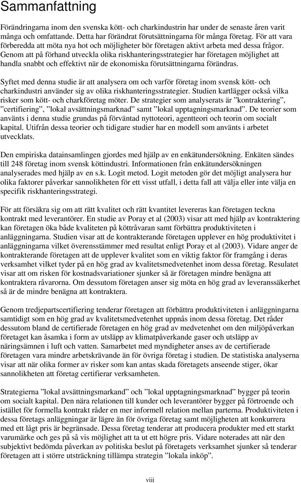 Genom att på förhand utveckla olika riskhanteringsstrategier har företagen möjlighet att handla snabbt och effektivt när de ekonomiska förutsättningarna förändras.