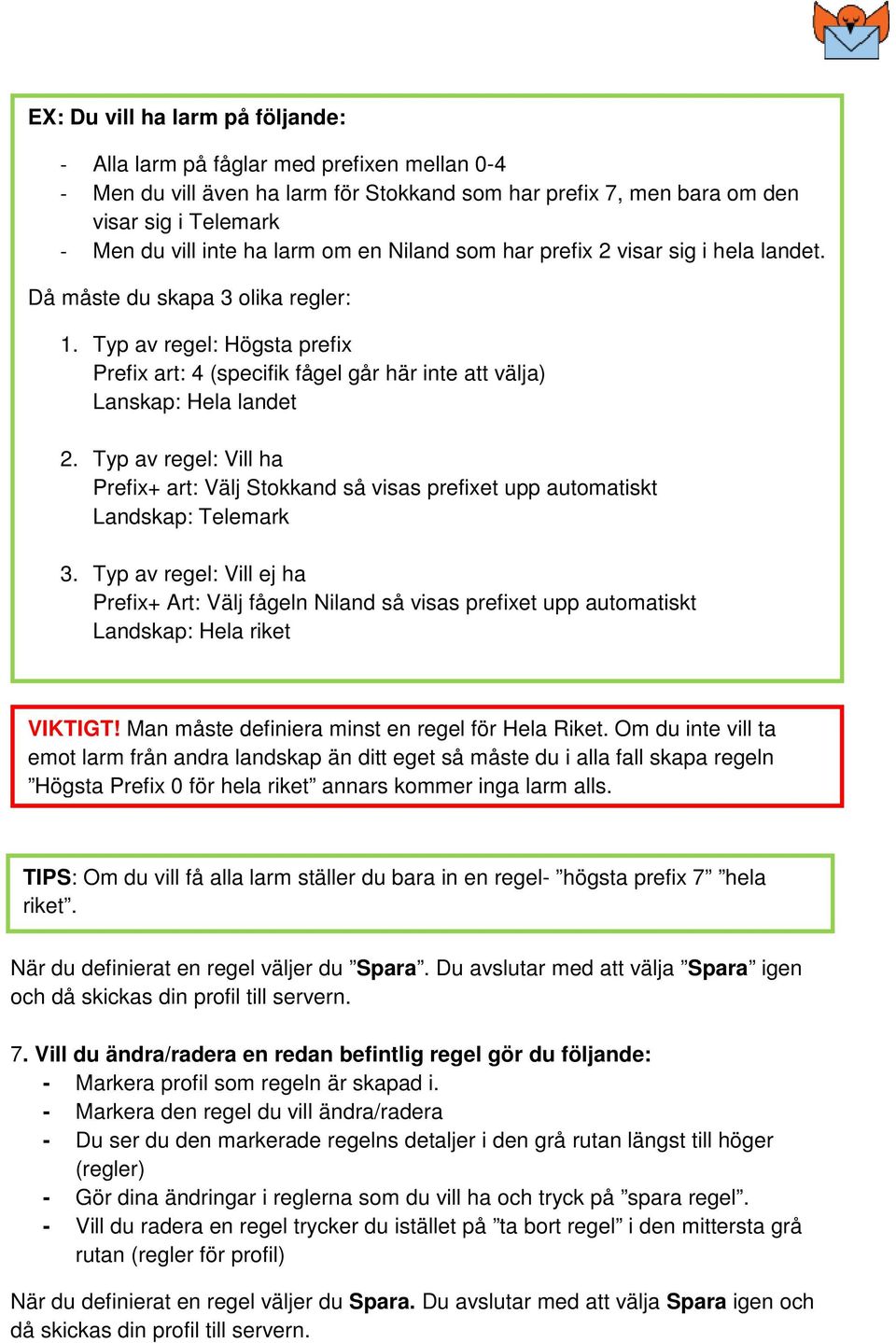 Typ av regel: Högsta prefix Prefix art: 4 (specifik fågel går här inte att välja) Lanskap: Hela landet 2.
