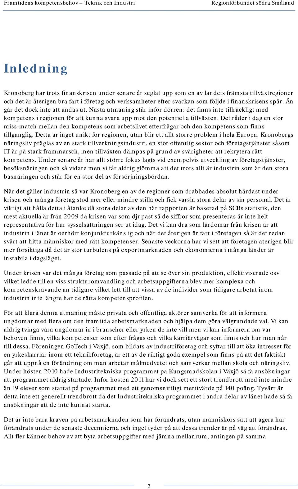 Det råder i dag en stor miss-match mellan den kompetens som arbetslivet efterfrågar och den kompetens som finns tillgänglig.