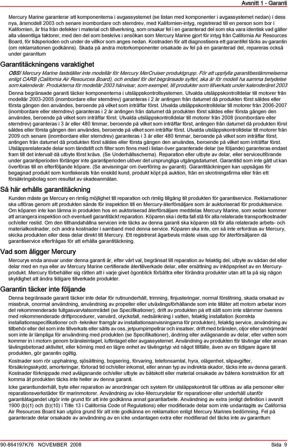 eskrivs i nsökn som Mercury Mrine gjort för intyg från Cliforni Air Resources Bord, för tidsperioden och under de villkor som nges nedn.