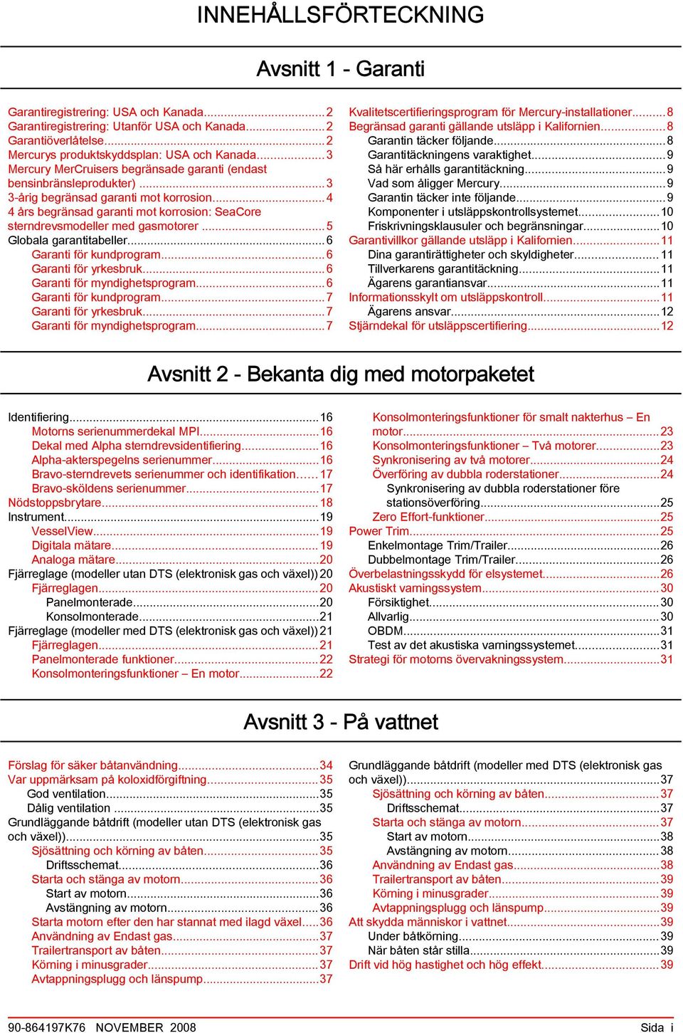 ..5 Glol grntiteller...6 Grnti för kundprogrm...6 Grnti för yrkesruk...6 Grnti för myndighetsprogrm...6 Grnti för kundprogrm...7 Grnti för yrkesruk...7 Grnti för myndighetsprogrm.