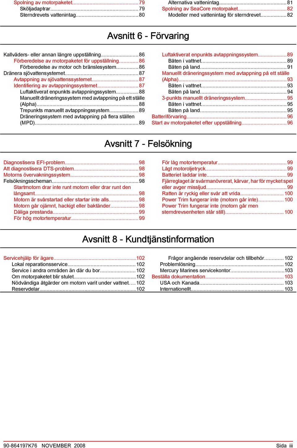 ..87 Avtppning v sjövttenssystemet...87 Identifiering v vtppningssystemet...87 Luftktivert enpunkts vtppningssystem...88 Mnuellt dräneringssystem med vtppning på ett ställe (Alph).