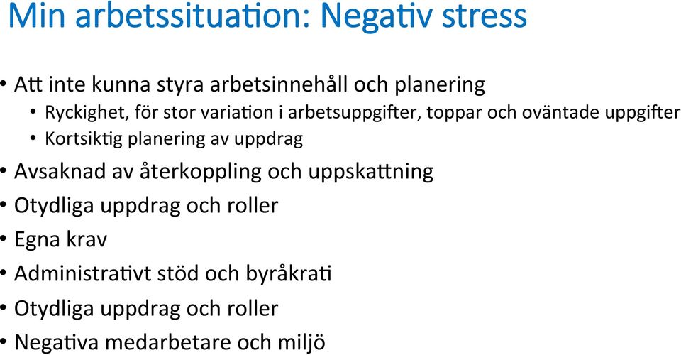 arbetsuppgi:er, toppar och oväntade uppgi:er Kortsik>g planering av uppdrag Avsaknad av