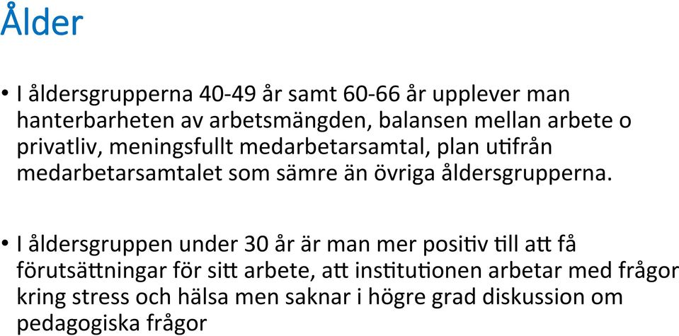 övriga åldersgrupperna. I åldersgruppen under 30 år är man mer posi>v >ll a. få förutsä.ningar för si.