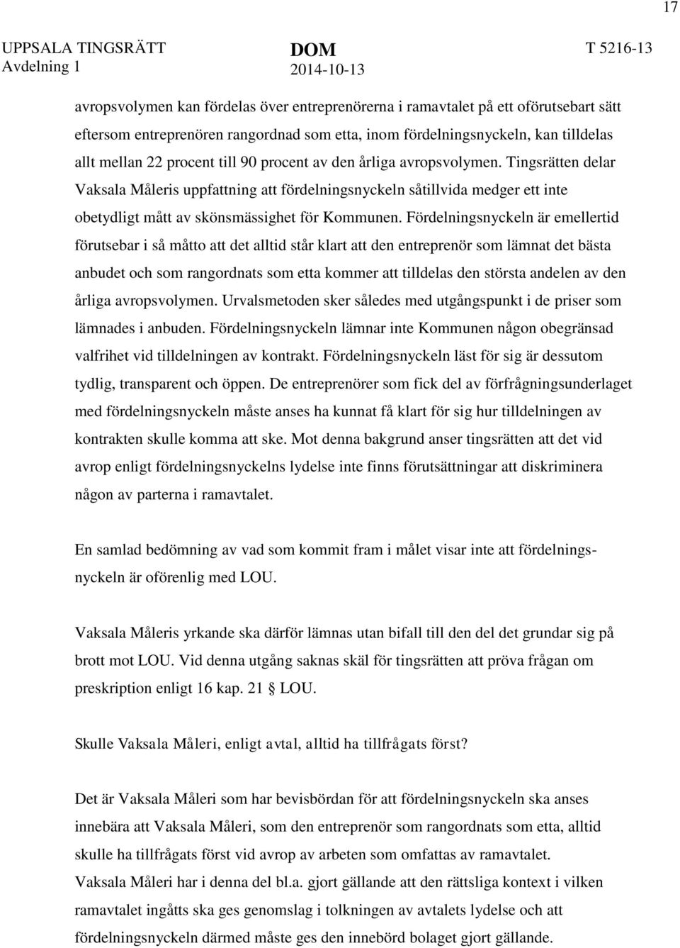 Fördelningsnyckeln är emellertid förutsebar i så måtto att det alltid står klart att den entreprenör som lämnat det bästa anbudet och som rangordnats som etta kommer att tilldelas den största andelen