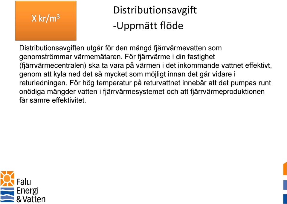 För fjärrvärme i din fastighet (fjärrvärmecentralen) ska ta vara på värmen i det inkommande vattnet effektivt, genom att