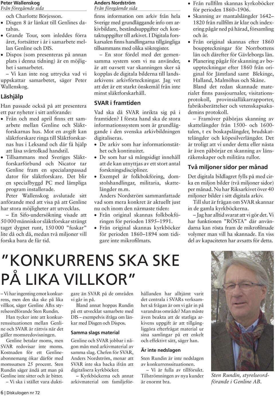 Läshjälp Han passade också på att presentera ett par nyheter i sitt anförande: Från och med april finns ett samarbete mellan Genline och Släktforskarnas hus.