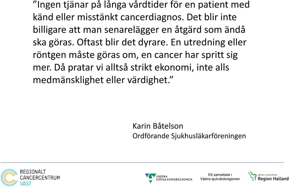 Oftast blir det dyrare. En utredning eller röntgen måste göras om, en cancer har spritt sig mer.