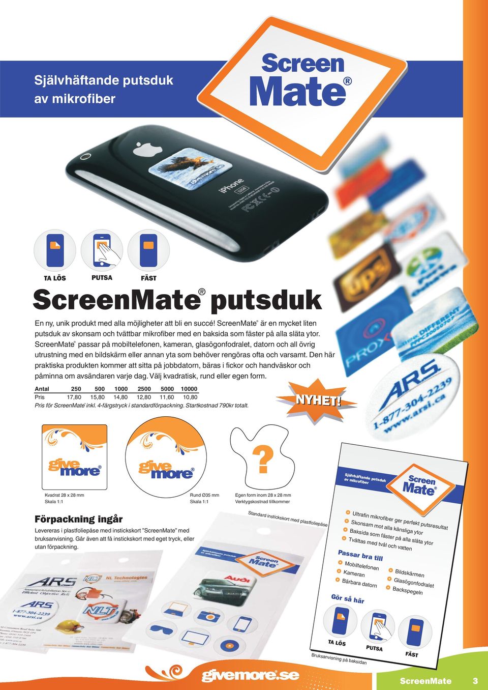 ScreenMate passar på mobiltelefonen, kameran, glasögonfodralet, datorn och all övrig utrustning med en bildskärm eller annan yta som behöver rengöras ofta och varsamt.