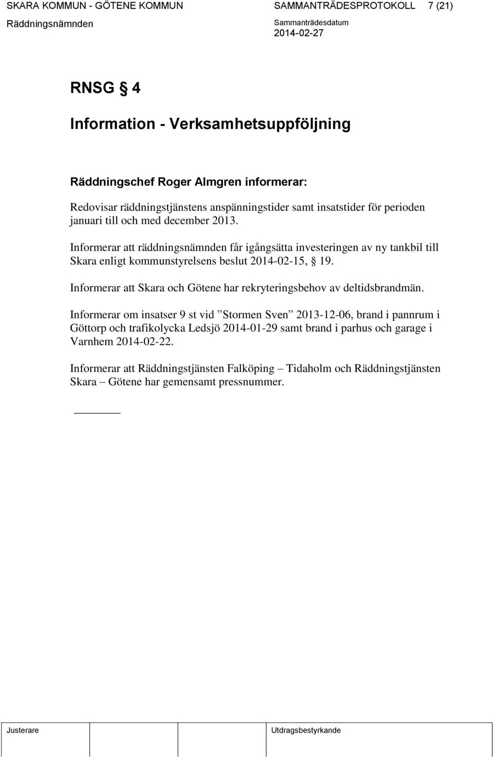 Informerar att räddningsnämnden får igångsätta investeringen av ny tankbil till Skara enligt kommunstyrelsens beslut 2014-02-15, 19.