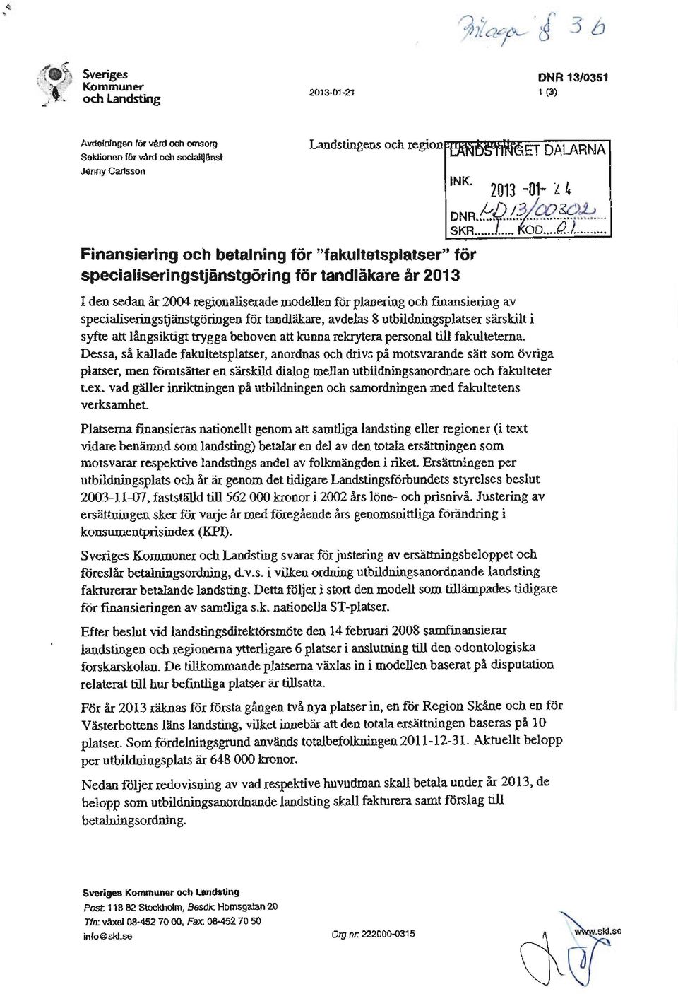 ,,,~,,~\eet~d5at\ilalair~n~a~ INK. zon -01- L 4 DNR.!.:::D 1 ".!3.! CQ.~~.., SKR."... 'ioo... a.l.,.... Finansiering och betalning tör "fakultetsplatser" för specialiseringstjänstgöring tör