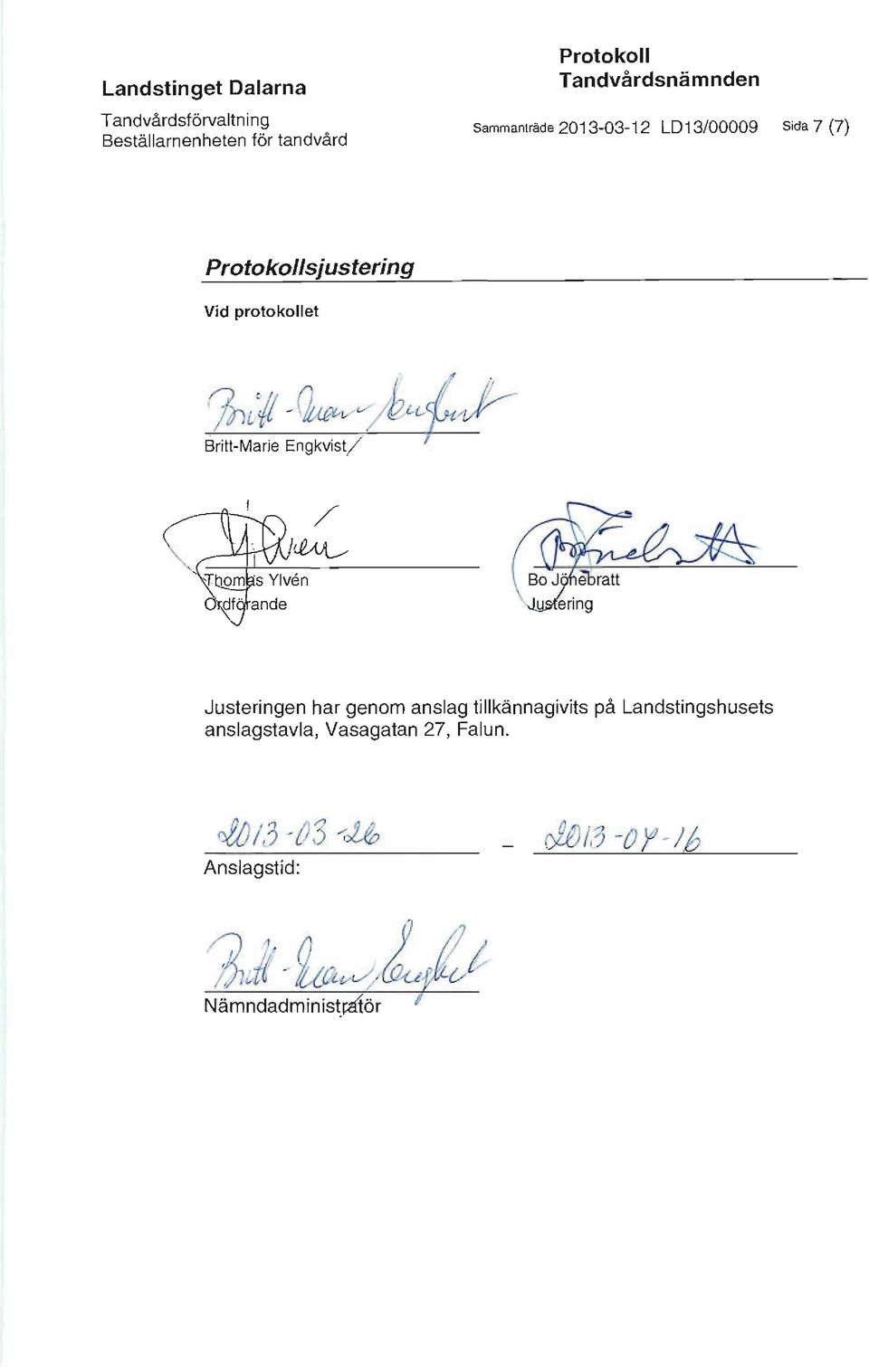 Protokollsjustering Vid protokollet Justeringen har genom anslag