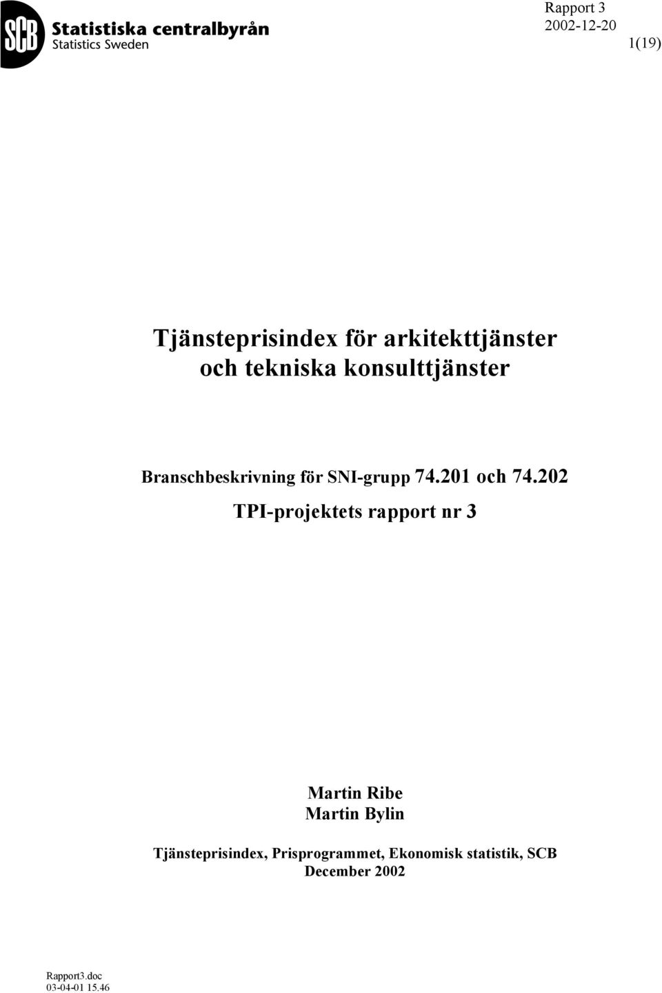 202 TPI-projektets rapport nr 3 Martin Ribe Martin Bylin