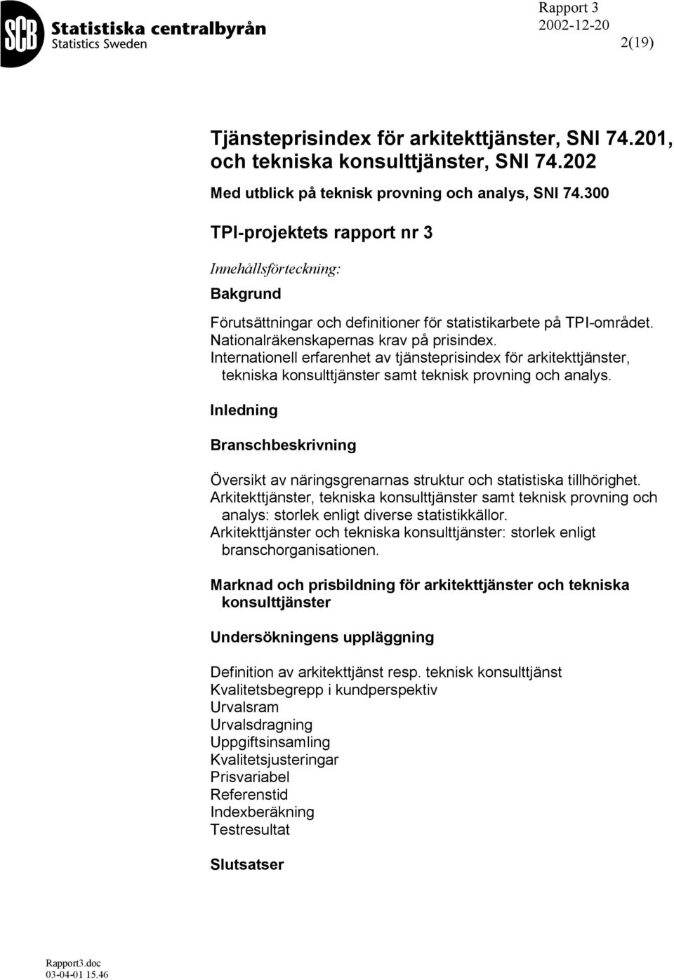 Internationell erfarenhet av tjänsteprisindex för arkitekttjänster, tekniska konsulttjänster samt teknisk provning och analys.