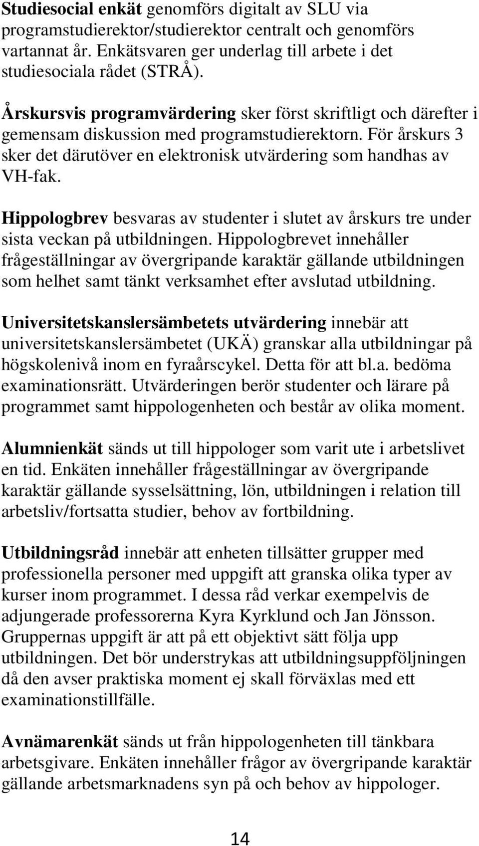 Hippologbrev besvaras av studenter i slutet av årskurs tre under sista veckan på utbildningen.