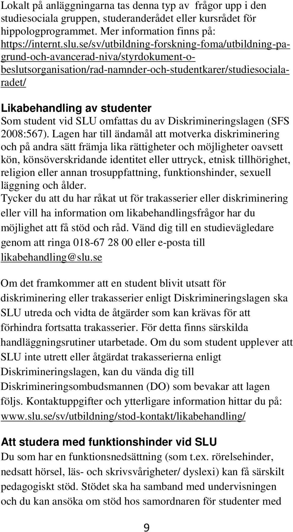 SLU omfattas du av Diskrimineringslagen (SFS 2008:567).