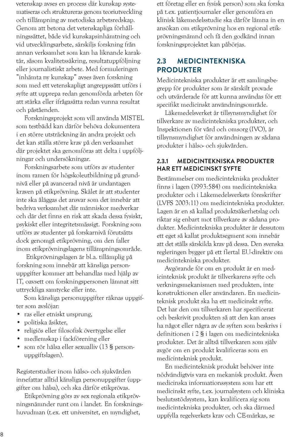 kvalitetssäkring, resultatuppföljning eller journalistiskt arbete.