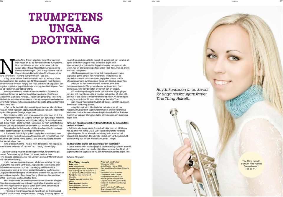 I maj kommer hon till Stockholm och Berwaldhallen för att spela ett av sina favoritverk Haydns trumpetkonsert i Ess-dur. Jag tycker att det är ett fantastiskt verk, en av hans bästa kompositioner.