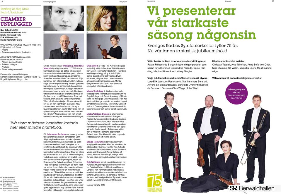 någonsin Wolfgang Amadeus Mozart (1756-1791) Flöjtkvartett nr 3 C-dur - Allegro - Tema och variationer: Andantino fyller 75 år. Nu väntar en fantastisk jubileumshöst!