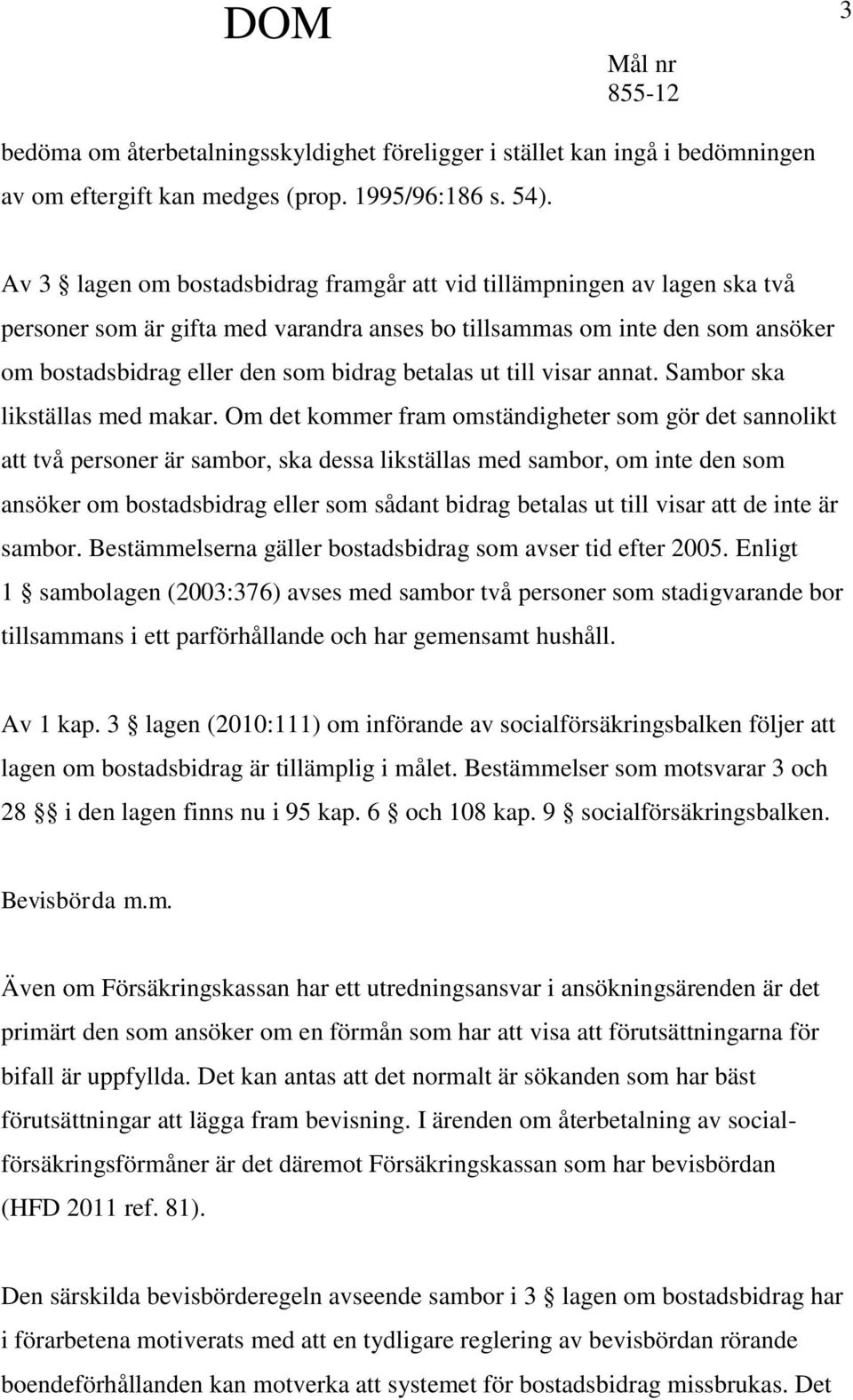 ut till visar annat. Sambor ska likställas med makar.