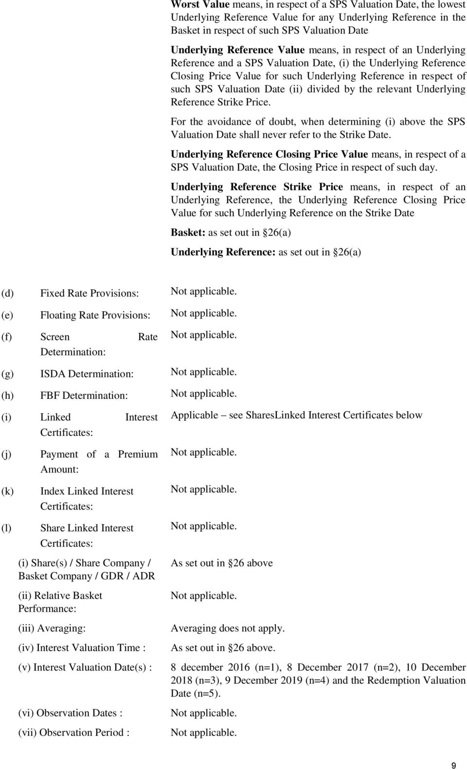 divided by the relevant Underlying Reference Strike Price. For the avoidance of doubt, when determining (i) above the SPS Valuation Date shall never refer to the Strike Date.