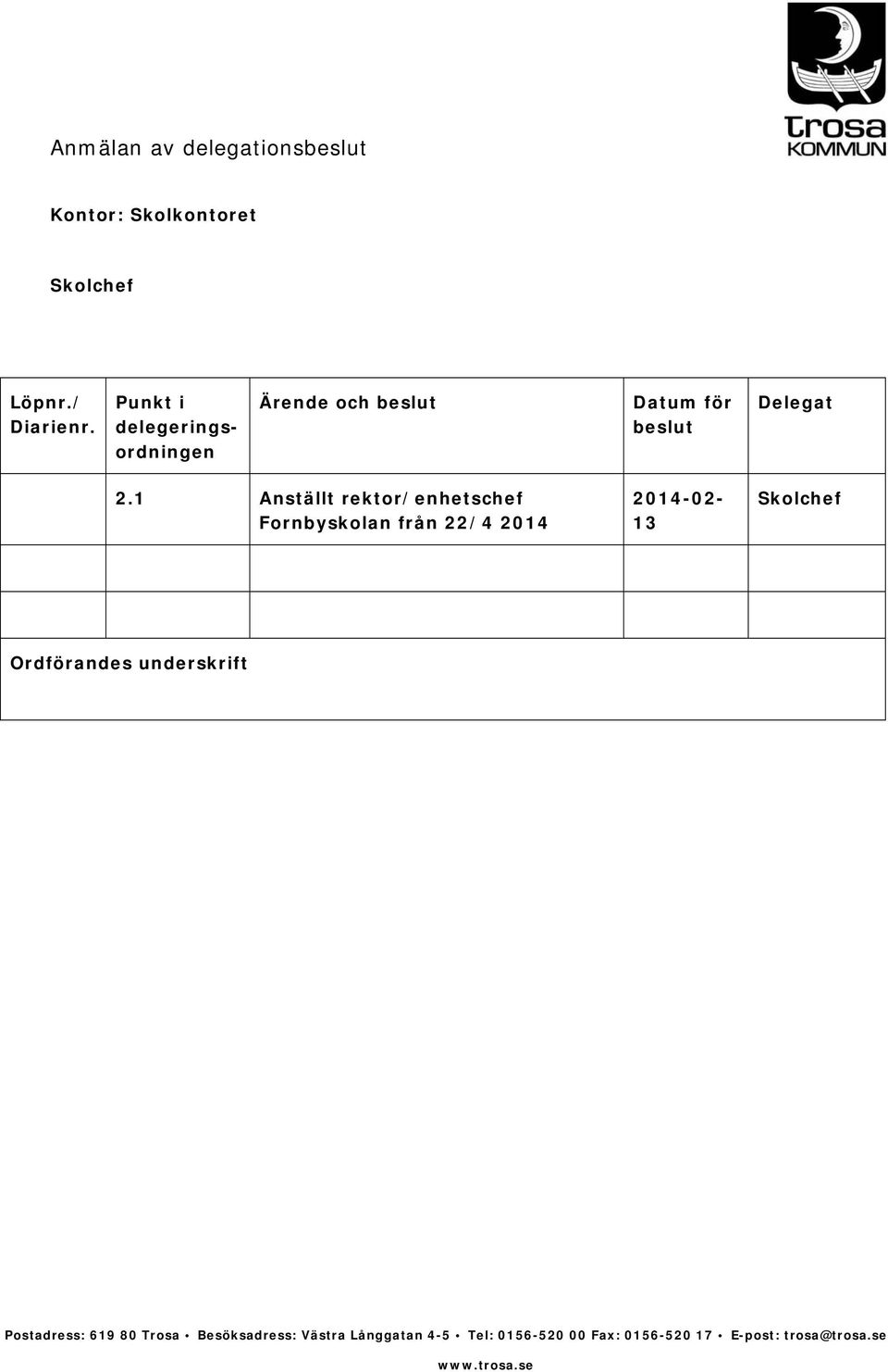 1 Anställt rektor/enhetschef Fornbyskolan från 22/4 2014 2014-02- 13 Skolchef Ordförandes