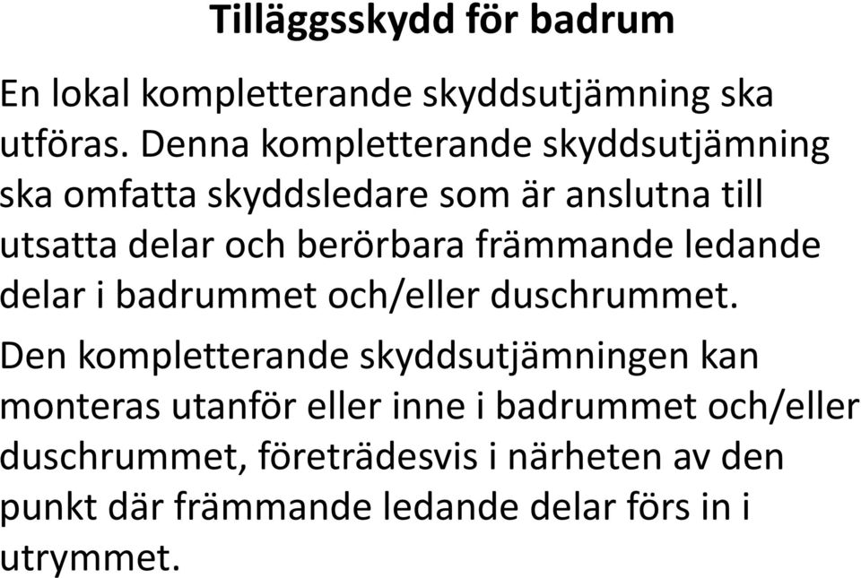 berörbara främmande ledande delar i badrummet och/eller duschrummet.