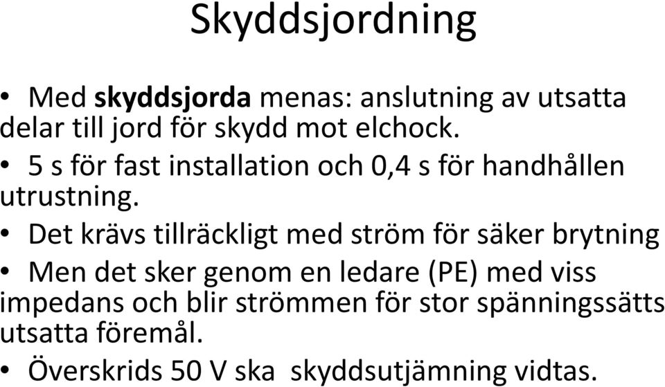 Det krävs tillräckligt med ström för säker brytning Men det sker genom en ledare (PE) med