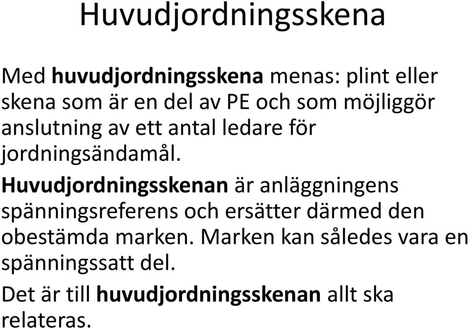 Huvudjordningsskenan är anläggningens spänningsreferens och ersätter därmed den