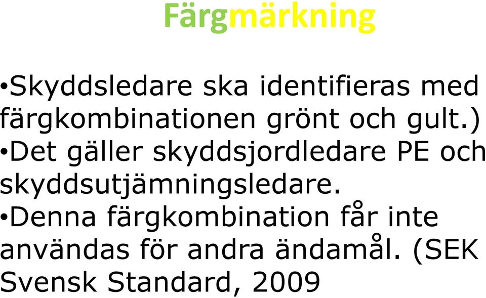 ) Det gäller skyddsjordledare PE och