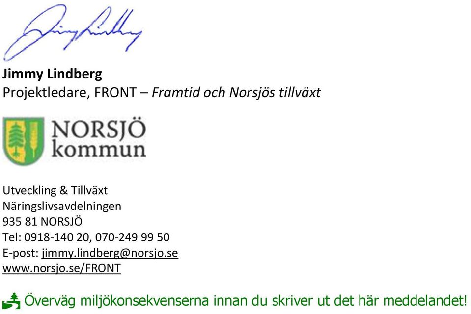 0918-140 20, 070-249 99 50 E-post: jimmy.lindberg@norsjo.se www.