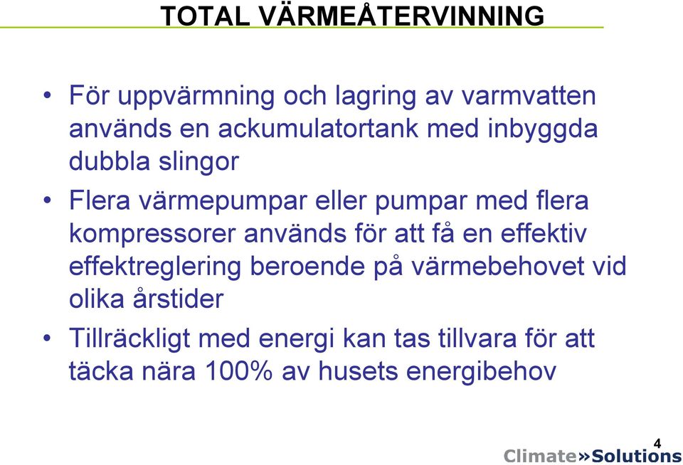 att få en effektiv effektreglering beroende på värmebehovet vid olika årstider