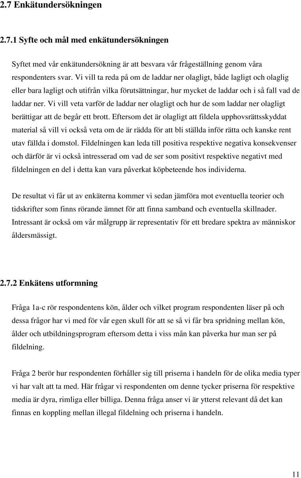 Vi vill veta varför de laddar ner olagligt och hur de som laddar ner olagligt berättigar att de begår ett brott.