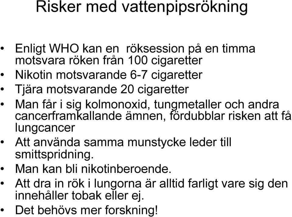 cancerframkallande ämnen, fördubblar risken att få lungcancer Att använda samma munstycke leder till smittspridning.