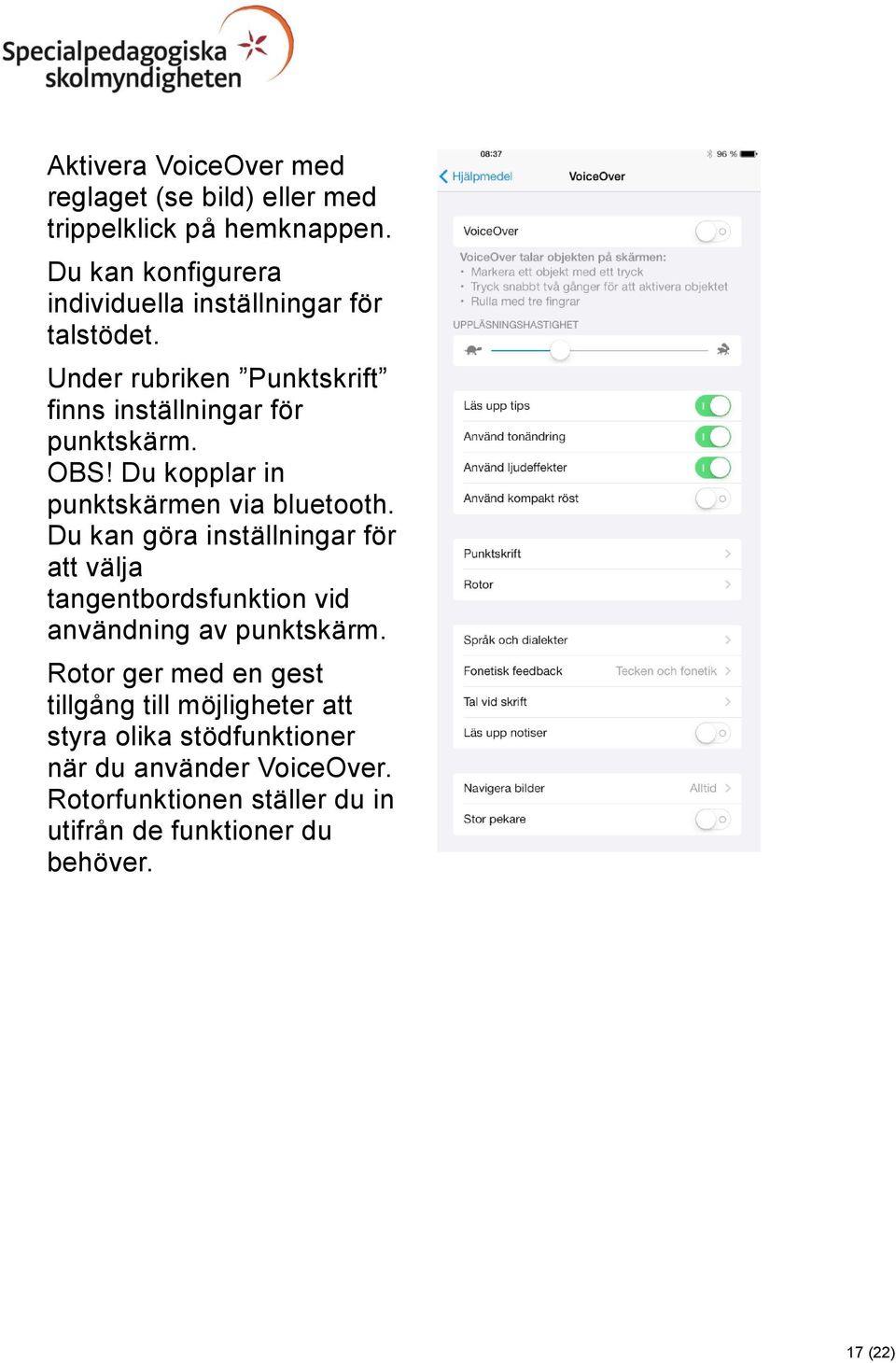 Du kopplar in punktskärmen via bluetooth.