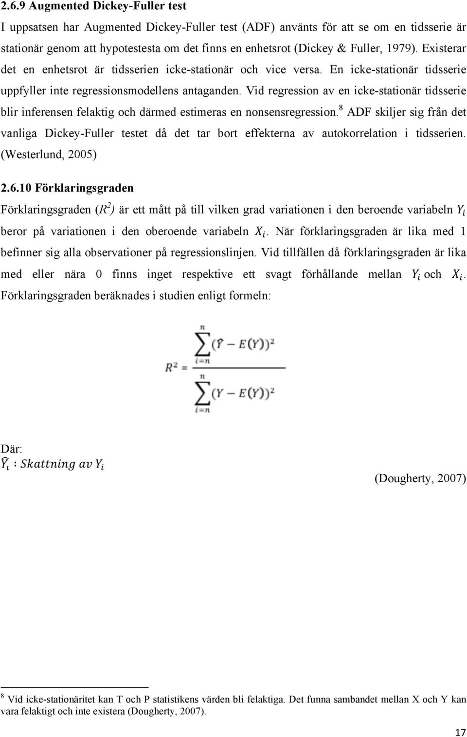 Vid regression av en icke-stationär tidsserie blir inferensen felaktig och därmed estimeras en nonsensregression.